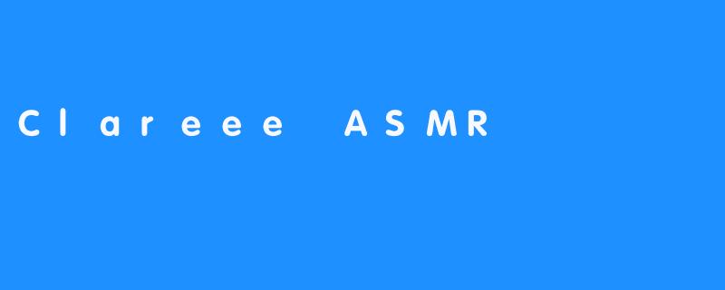 Clareee ASMR